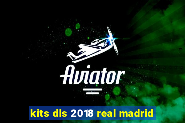 kits dls 2018 real madrid